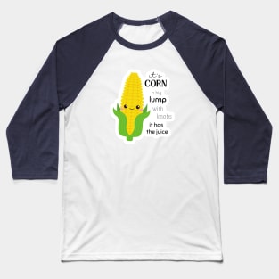 Corn - It Has The Juice Baseball T-Shirt